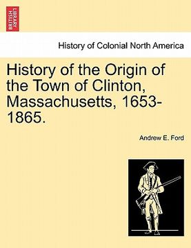 portada history of the origin of the town of clinton, massachusetts, 1653-1865.