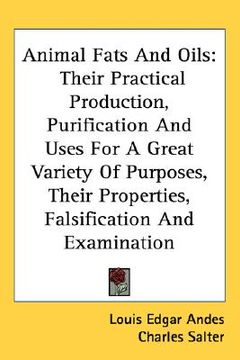 portada animal fats and oils: their practical production, purification and uses for a great variety of purposes, their properties, falsification and
