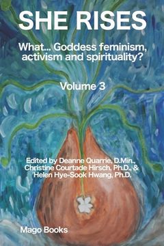 portada She Rises (Color): What... Goddess Feminism, Activism and Spirituality? Volume 3 (en Inglés)