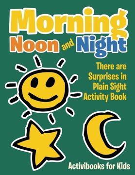 portada Morning, Noon and Night: There are Surprises in Plain Sight Activity Book