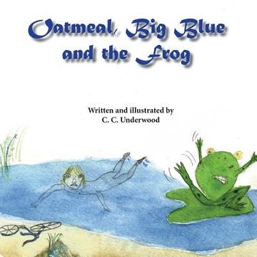 portada Oatmeal, Big Blue, and the Frog (en Inglés)