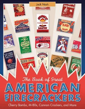 portada The Book of Great American Firecrackers: Cherry Bombs, M-80s, Cannon Crackers, and More
