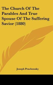 portada the church of the parables and true spouse of the suffering savior (1880) (en Inglés)