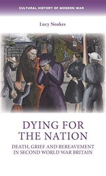 portada Dying for the Nation: Death, Grief and Bereavement in Second World war Britain (Cultural History of Modern War) 