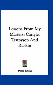 portada lessons from my masters: carlyle, tennyson and ruskin (in English)