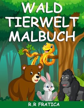 portada Wald Tierwelt Malbuch: Malbuch mit wunderschönen Waldtieren, Vögeln, Pflanzen und Wildtieren zum Stressabbau und zur Entspannung (in German)