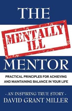 portada The Mentally Ill Mentor: Practical Principles for Achieving and Maintaining Balance in Your Life