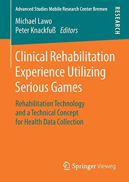portada Clinical Rehabilitation Experience Utilizing Serious Games: Rehabilitation Technology and a Technical Concept for Health Data Collection (Advanced Studies Mobile Research Center Bremen) 