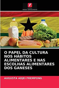portada O Papel da Cultura nos Hábitos Alimentares e nas Escolhas Alimentares dos Ganeses (in Portuguese)