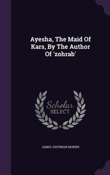 portada Ayesha, The Maid Of Kars, By The Author Of 'zohrab' (en Inglés)