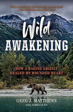 portada Wild Awakening: How a Raging Grizzly Healed my Wounded Heart (en Inglés)