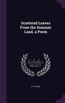 portada Scattered Leaves From the Summer Land, a Poem (en Inglés)