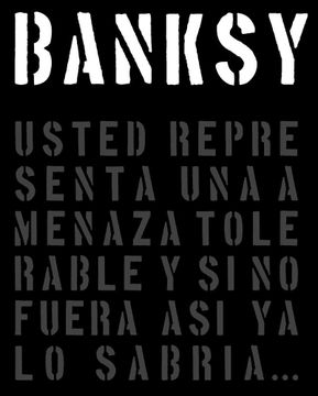 portada Banksy: Usted Representa una Amenaza Tolerable y si no Fuera así ya lo Sabría. (Registro Grá¡ Fico) (in Spanish)