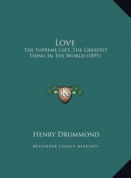 portada love love: the supreme gift, the greatest thing in the world (1891) the supreme gift, the greatest thing in the world (1891) (en Inglés)