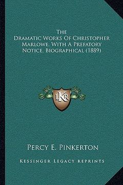 portada the dramatic works of christopher marlowe, with a prefatory notice, biographical (1889) (in English)