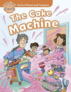 portada Oxford Read and Imagine: Beginner: The Cake Machine (in English)