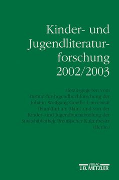 Kinder- Und Jugendliteraturforschung 2002/2003: Mit Einer Gesamtbibliographie Der Veröffentlichungen Des Jahres 2002 (en Alemán)