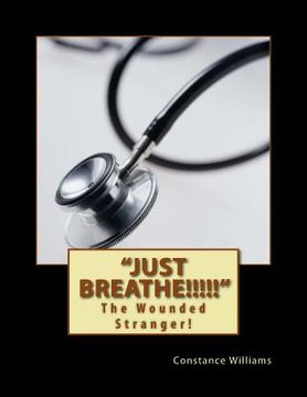 portada Just Breathe!!!!!: The Wounded Stranger! (en Inglés)
