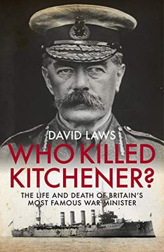 portada Who Killed Kitchener?: The Life and Death of Britain's Most Famous War Minister (en Inglés)