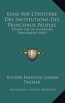 portada Essai Sur L'Histoire Des Institutions Des Principaux Peuples: Etudes Sur Les Anciennes Theocraties (1843) (en Francés)