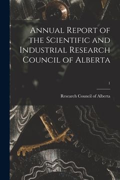 portada Annual Report of the Scientific and Industrial Research Council of Alberta; 1 (in English)