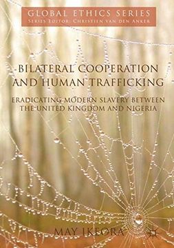 portada Bilateral Cooperation and Human Trafficking: Eradicating Modern Slavery Between the United Kingdom and Nigeria (Global Ethics) (in English)