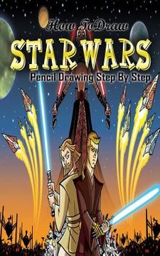 portada How To Draw Star Wars: Pencil Drawings Step by Step: Pencil Drawing Ideas for Absolute Beginners