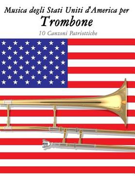 portada Musica Degli Stati Uniti d'America Per Trombone: 10 Canzoni Patriottiche (en Italiano)