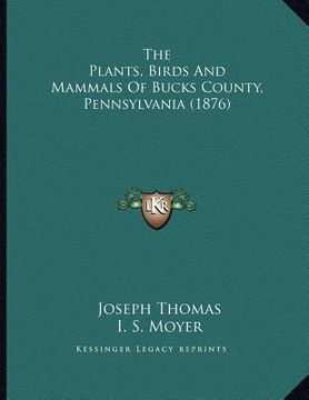 portada the plants, birds and mammals of bucks county, pennsylvania (1876)