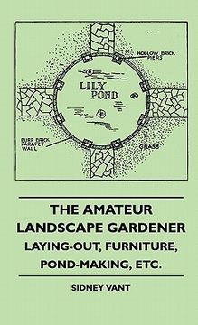 portada the amateur landscape gardener - laying-out, furniture, pond-making, etc. (en Inglés)