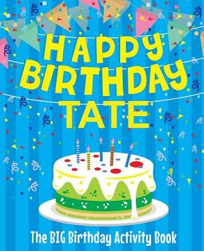 portada Happy Birthday Tate - The Big Birthday Activity Book: Personalized Children's Activity Book (en Inglés)