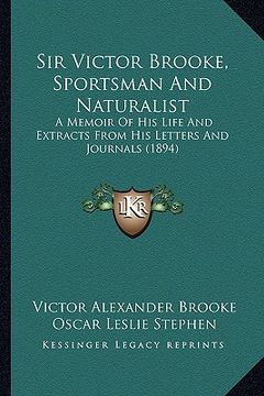 portada sir victor brooke, sportsman and naturalist: a memoir of his life and extracts from his letters and journals (1894) (in English)