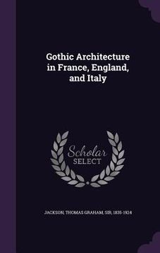portada Gothic Architecture in France, England, and Italy (en Inglés)