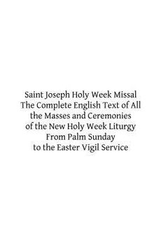 portada Saint Joseph Holy Week Missal: The Complete English Text of All the Masses and Ceremonies of the New Holy Week Liturgy From Palm Sunday to the Easter (en Inglés)