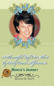 portada A Beautiful Life Cut Short by Early Onset Alzheimer's: Marcia's Journey (en Inglés)