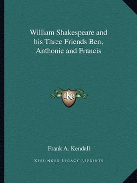 portada william shakespeare and his three friends ben, anthonie and francis (en Inglés)