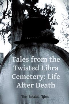 portada Tales from the Twisted Libra Cemetery: Life After Death (en Inglés)