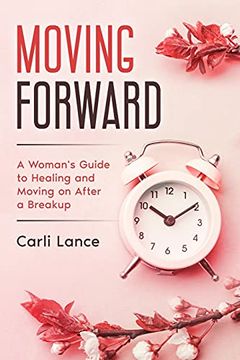 portada Moving Forward: A Woman'S Guide to Healing and Moving on After a Breakup (en Inglés)