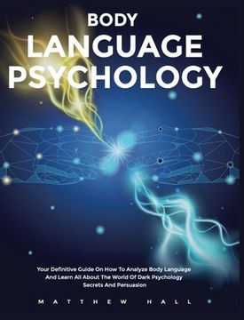 portada Body Language Psychology: Your Definitive Guide On How To Analyze Body Language And Learn All About The World Of Dark Psychology Secrets And Per