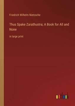 portada Thus Spake Zarathustra; A Book for All and None: in large print (in English)