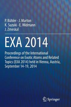 portada Exa 2014: Proceedings of the International Conference on Exotic Atoms and Related Topics (Exa 2014) Held in Vienna, Austria, Sep (en Inglés)