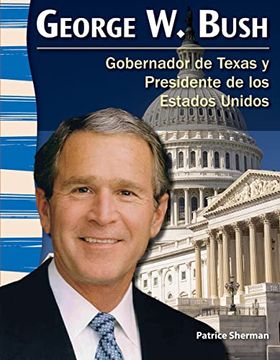 portada George W. Bush: Gobernador de Texas Y Presidente de Los Estados Unidos (in Spanish)