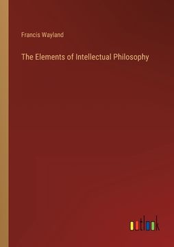 portada The Elements of Intellectual Philosophy (en Inglés)