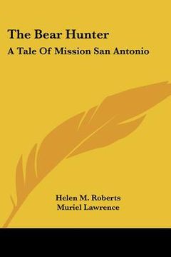 portada the bear hunter: a tale of mission san antonio (en Inglés)