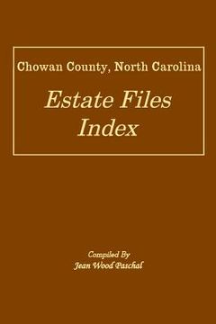 portada Chowan County, North Carolina Estate Files Index (en Inglés)