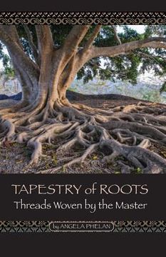 portada Tapestry of Roots: Threads Woven By The Master (en Inglés)