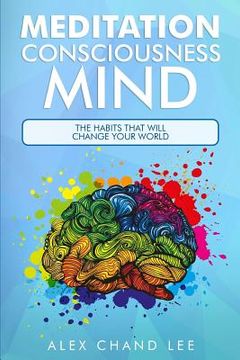 portada MEDITATION Consciousness Mind: The Habits That Will Change Your World (en Inglés)