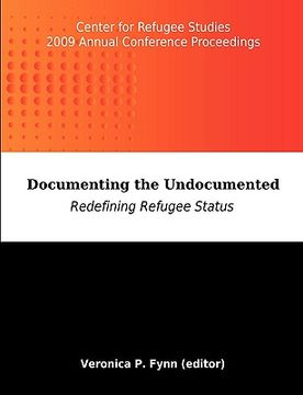 portada documenting the undocumented: redefining refugee status: center for refugee studies 2009 annual conference proceedings