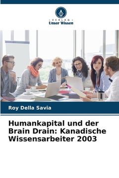 portada Humankapital und der Brain Drain: Kanadische Wissensarbeiter 2003 (en Alemán)