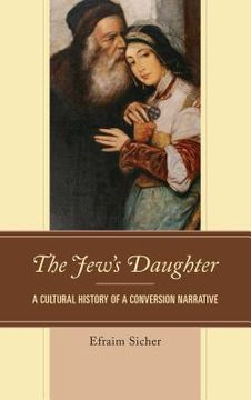 portada The Jew's Daughter: A Cultural History of a Conversion Narrative (en Inglés)